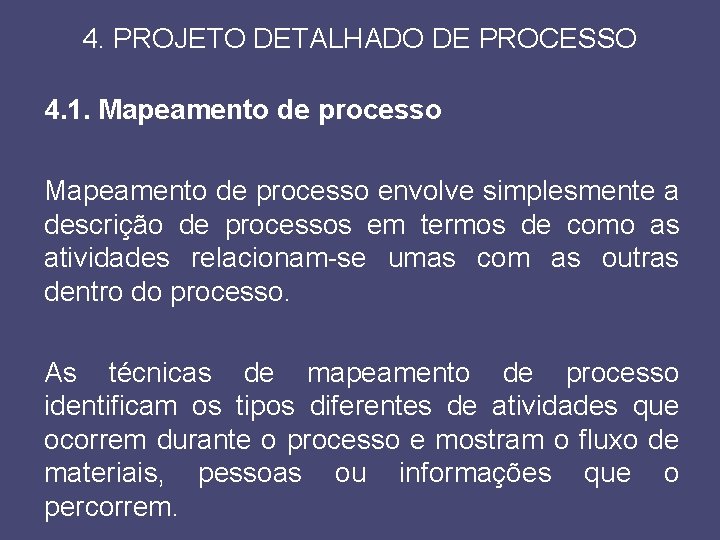 4. PROJETO DETALHADO DE PROCESSO 4. 1. Mapeamento de processo envolve simplesmente a descrição