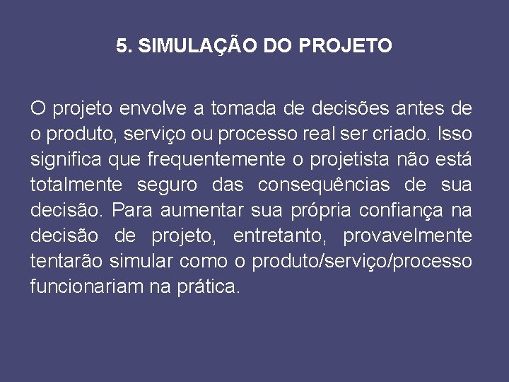 5. SIMULAÇÃO DO PROJETO O projeto envolve a tomada de decisões antes de o