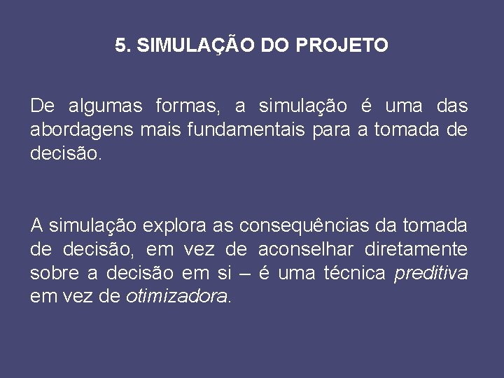 5. SIMULAÇÃO DO PROJETO De algumas formas, a simulação é uma das abordagens mais