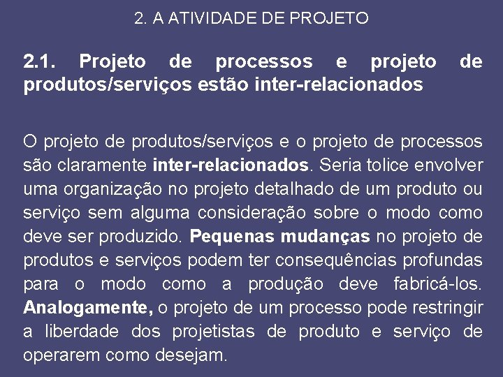 2. A ATIVIDADE DE PROJETO 2. 1. Projeto de processos e projeto produtos/serviços estão