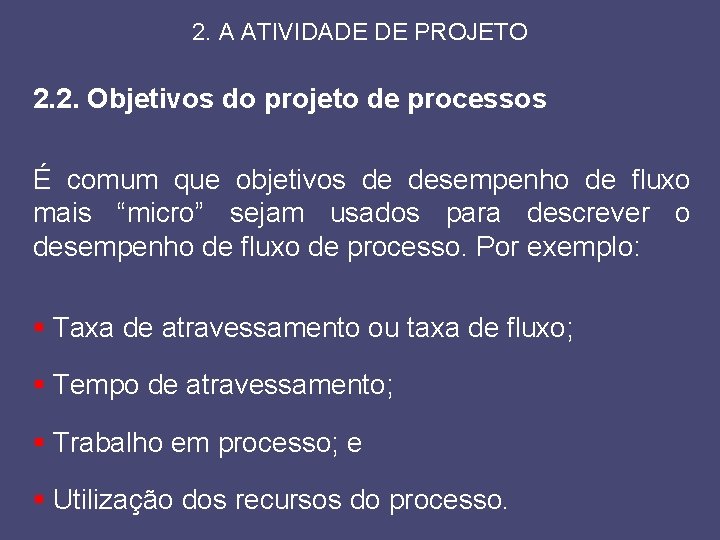 2. A ATIVIDADE DE PROJETO 2. 2. Objetivos do projeto de processos É comum