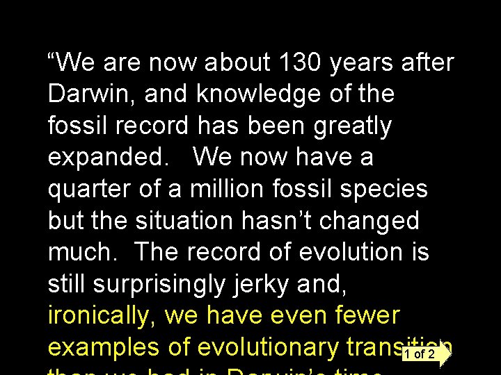 “We are now about 130 years after Darwin, and knowledge of the fossil record