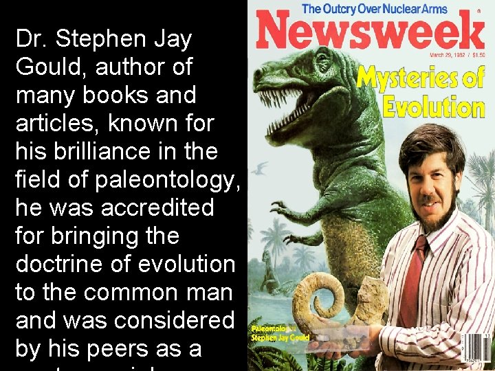 Dr. Stephen Jay Gould, author of many books and articles, known for his brilliance