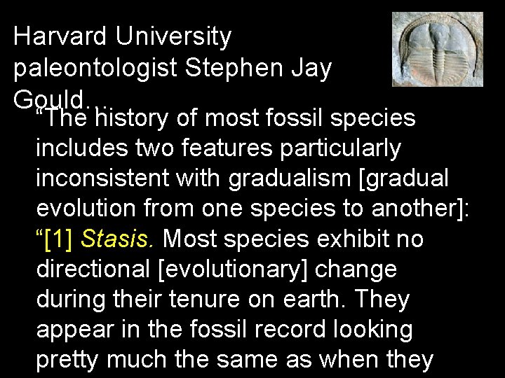 Harvard University paleontologist Stephen Jay Gould… “The history of most fossil species includes two