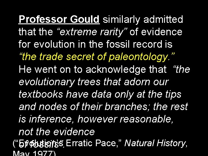 Professor Gould similarly admitted that the “extreme rarity” of evidence for evolution in the