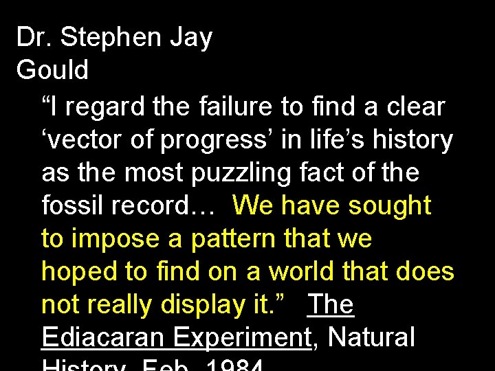 Dr. Stephen Jay Gould “I regard the failure to find a clear ‘vector of