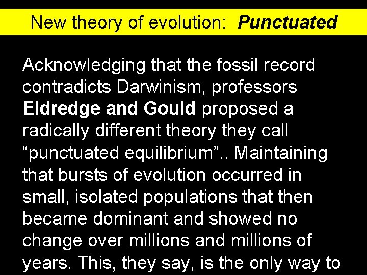 New theory of evolution: Punctuated equilibrium Acknowledging that the fossil record contradicts Darwinism, professors