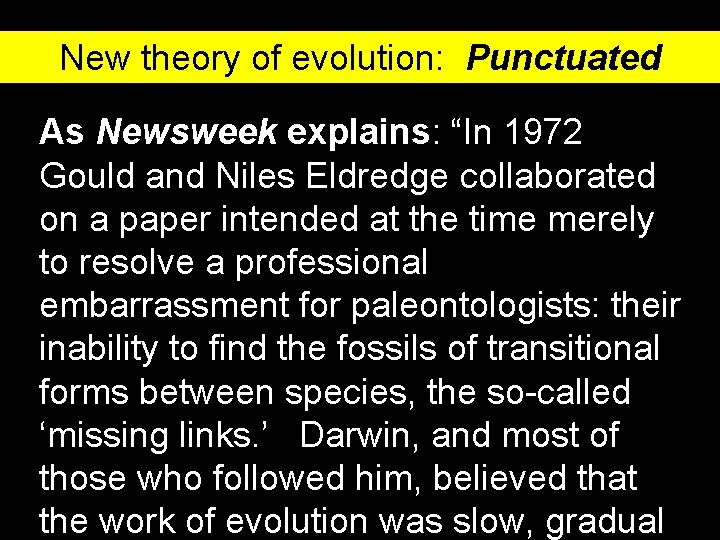 New theory of evolution: Punctuated equilibrium As Newsweek explains: “In 1972 Gould and Niles