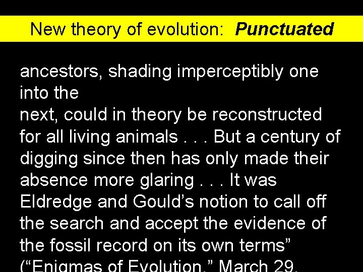 New theory of evolution: Punctuated equilibrium ancestors, shading imperceptibly one into the next, could