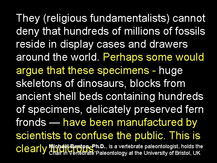 They (religious fundamentalists) cannot deny that hundreds of millions of fossils reside in display