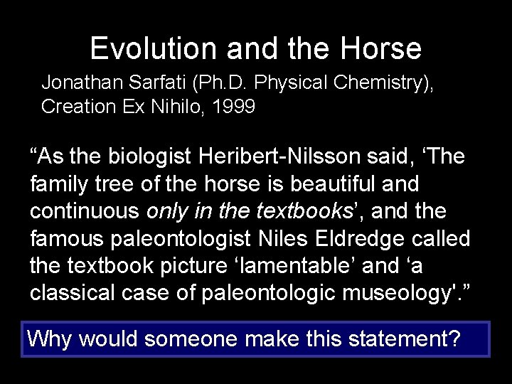 Evolution and the Horse Jonathan Sarfati (Ph. D. Physical Chemistry), Creation Ex Nihilo, 1999