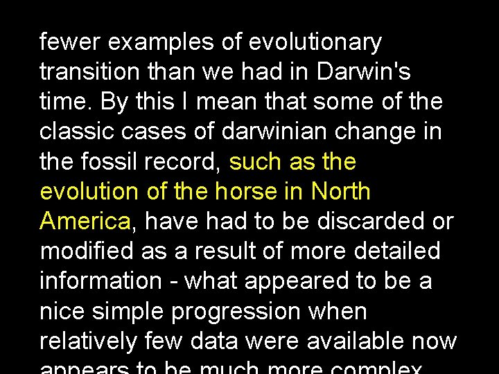 fewer examples of evolutionary transition than we had in Darwin's time. By this I