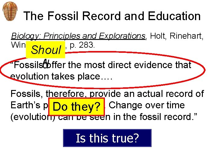 The Fossil Record and Education Biology: Principles and Explorations, Holt, Rinehart, Winston, 2001, p.