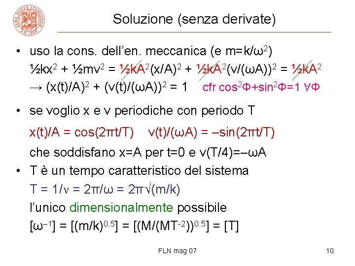 Soluzione (senza derivate) • uso la cons. dell’en. meccanica (e m=k/ω2) ½kx 2 +