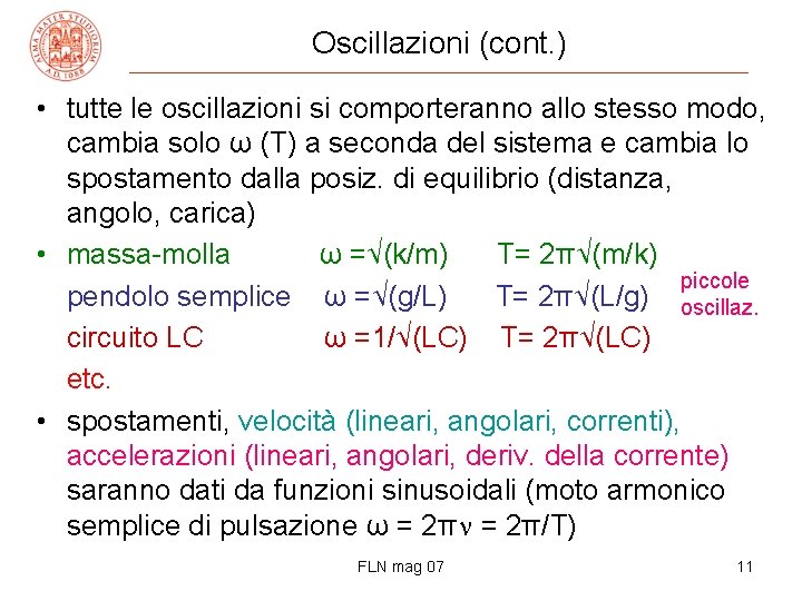 Oscillazioni (cont. ) • tutte le oscillazioni si comporteranno allo stesso modo, cambia solo