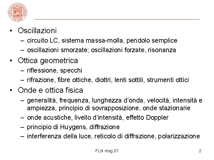  • Oscillazioni – circuito LC, sistema massa-molla, pendolo semplice – oscillazioni smorzate; oscillazioni