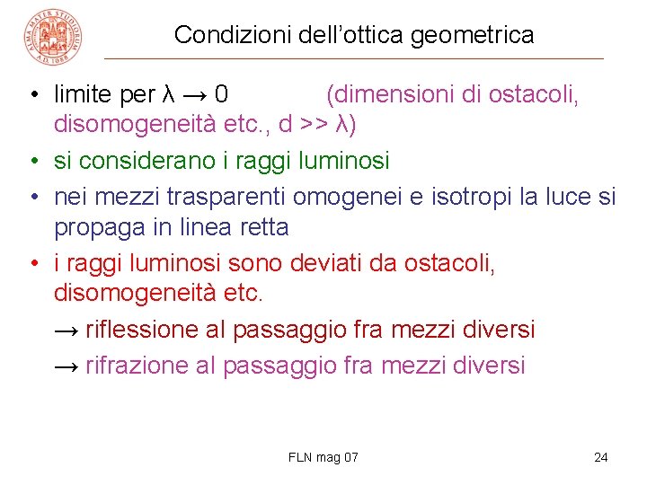 Condizioni dell’ottica geometrica • limite per λ → 0 (dimensioni di ostacoli, disomogeneità etc.