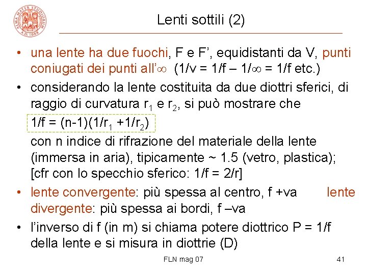 Lenti sottili (2) • una lente ha due fuochi, F e F’, equidistanti da