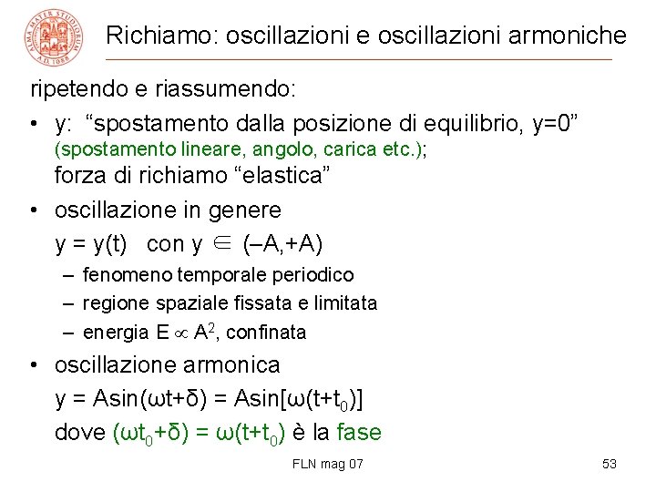 Richiamo: oscillazioni e oscillazioni armoniche ripetendo e riassumendo: • y: “spostamento dalla posizione di