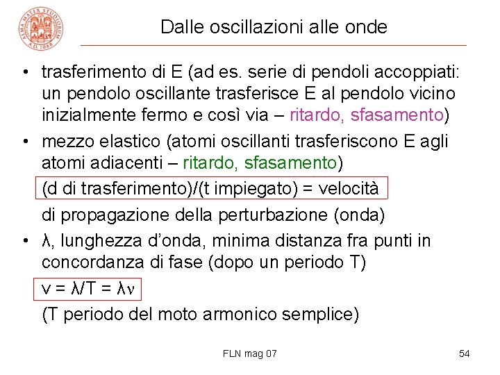 Dalle oscillazioni alle onde • trasferimento di E (ad es. serie di pendoli accoppiati: