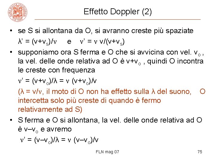 Effetto Doppler (2) • se S si allontana da O, si avranno creste più