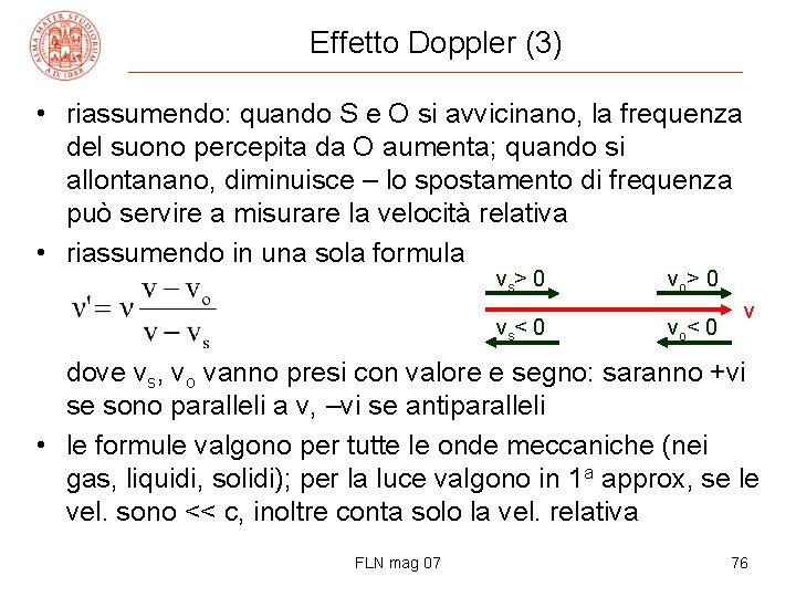 Effetto Doppler (3) • riassumendo: quando S e O si avvicinano, la frequenza del