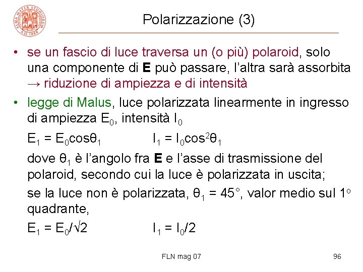 Polarizzazione (3) • se un fascio di luce traversa un (o più) polaroid, solo