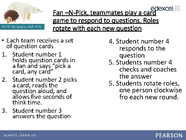Fan –N-Pick, teammates play a card game to respond to questions. Roles rotate with Fan –N-Pick, teammates play a card game to respond to questions. Roles rotate with