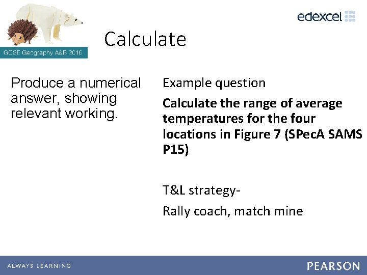 Calculate Produce a numerical answer, showing relevant working. Example question Calculate the range of Calculate Produce a numerical answer, showing relevant working. Example question Calculate the range of