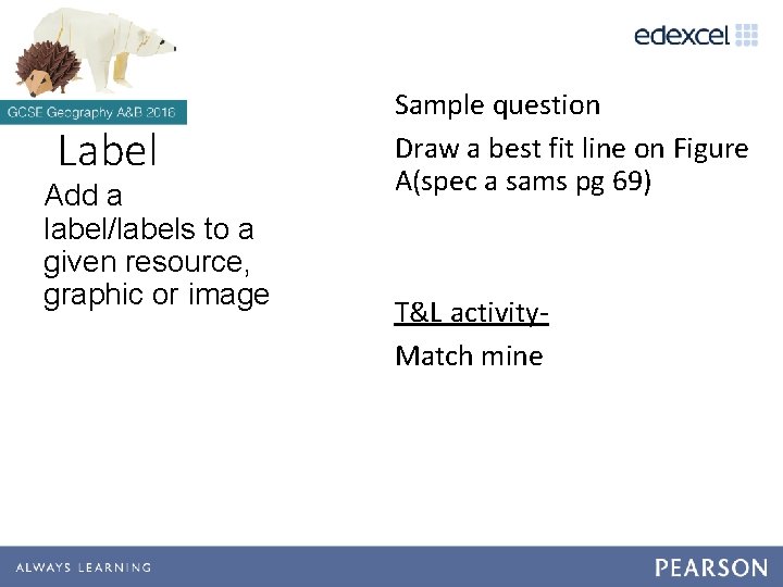Label Add a label/labels to a given resource, graphic or image Sample question Draw Label Add a label/labels to a given resource, graphic or image Sample question Draw