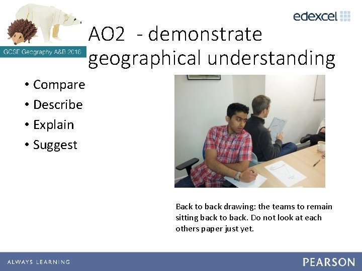 AO 2 - demonstrate geographical understanding • Compare • Describe • Explain • Suggest AO 2 - demonstrate geographical understanding • Compare • Describe • Explain • Suggest