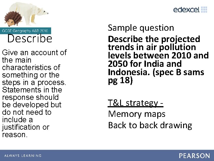 Describe Give an account of the main characteristics of something or the steps in
