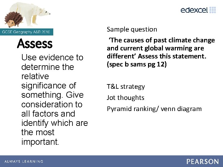 Assess Use evidence to determine the relative significance of something. Give consideration to all
