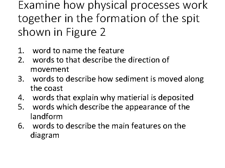 Examine how physical processes work together in the formation of the spit shown in Examine how physical processes work together in the formation of the spit shown in