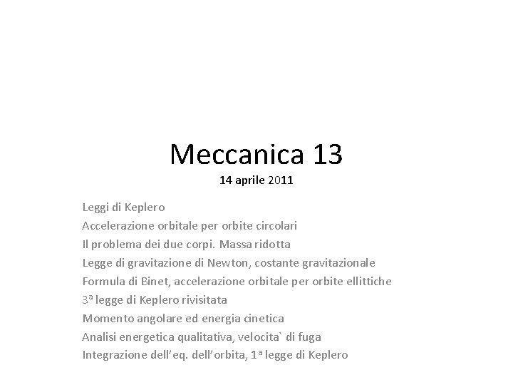 Meccanica 13 14 aprile 2011 Leggi di Keplero Accelerazione orbitale per orbite circolari Il