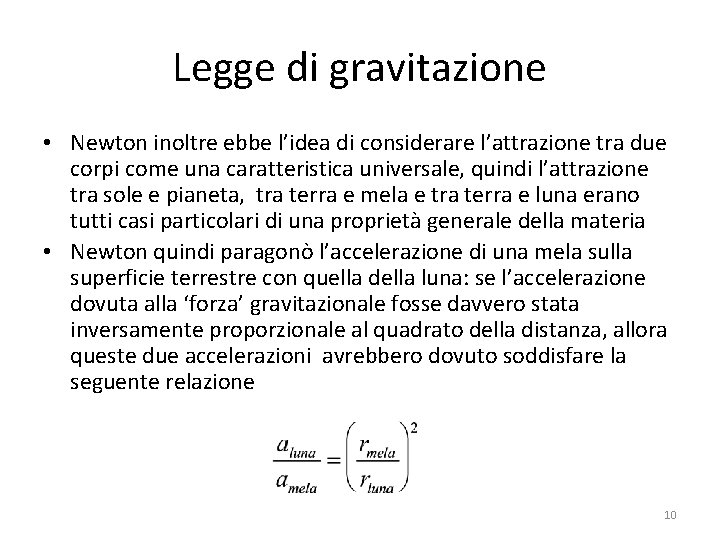 Legge di gravitazione • Newton inoltre ebbe l’idea di considerare l’attrazione tra due corpi