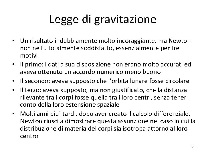 Legge di gravitazione • Un risultato indubbiamente molto incoraggiante, ma Newton ne fu totalmente