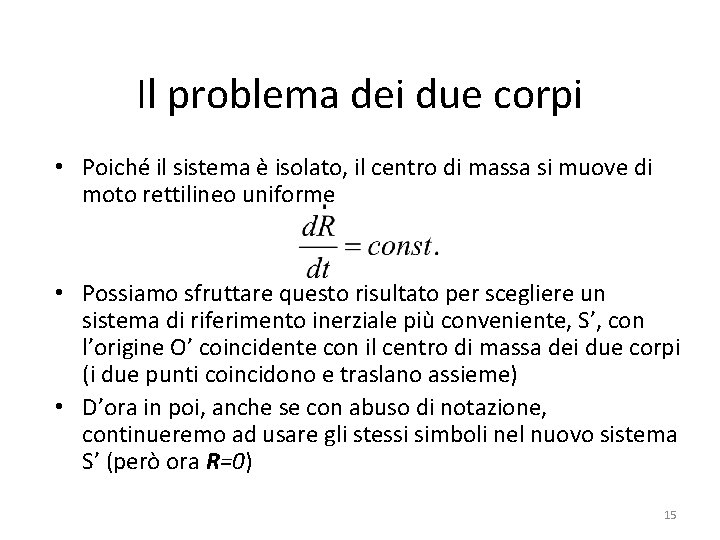 Il problema dei due corpi • Poiché il sistema è isolato, il centro di