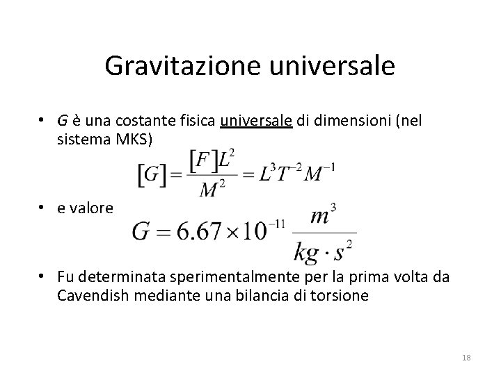 Gravitazione universale • G è una costante fisica universale di dimensioni (nel sistema MKS)