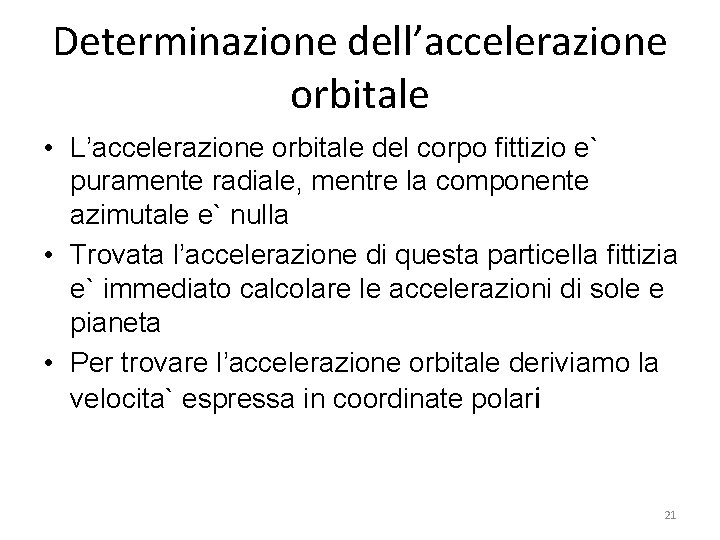 Determinazione dell’accelerazione orbitale • L’accelerazione orbitale del corpo fittizio e` puramente radiale, mentre la