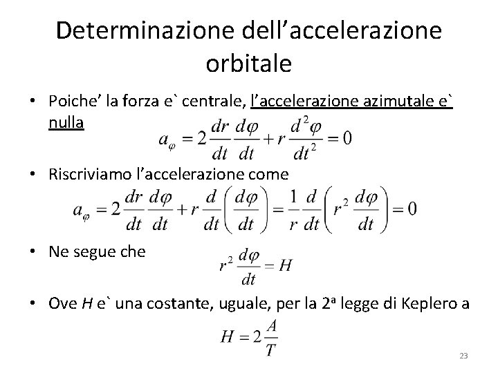 Determinazione dell’accelerazione orbitale • Poiche’ la forza e` centrale, l’accelerazione azimutale e` nulla •