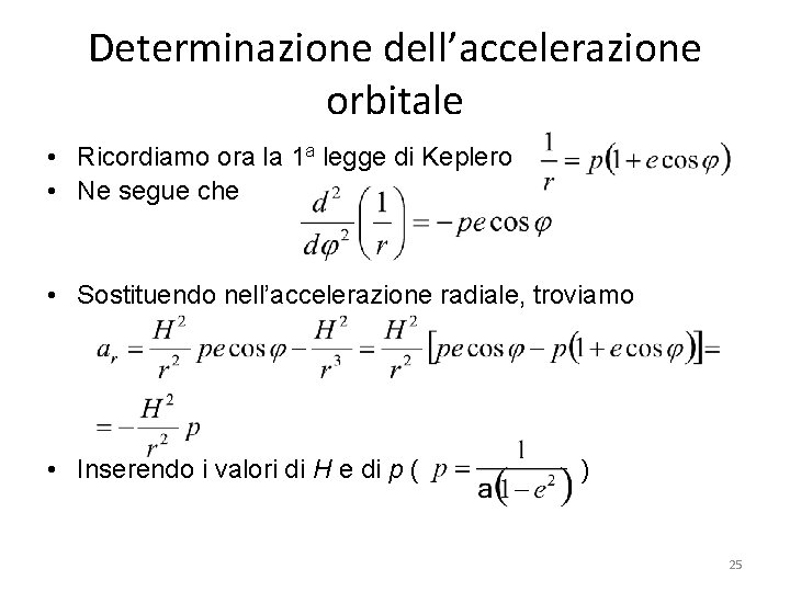 Determinazione dell’accelerazione orbitale • Ricordiamo ora la 1 a legge di Keplero • Ne
