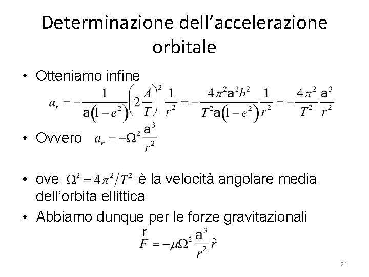Determinazione dell’accelerazione orbitale • Otteniamo infine • Ovvero • ove è la velocità angolare