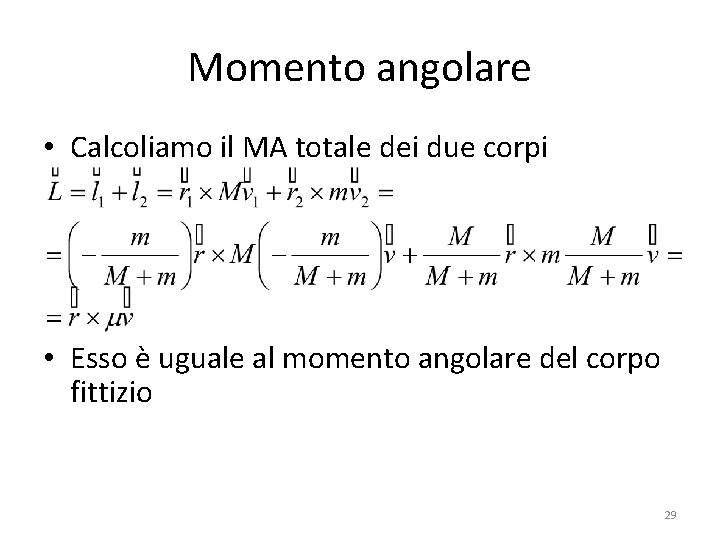 Momento angolare • Calcoliamo il MA totale dei due corpi • Esso è uguale