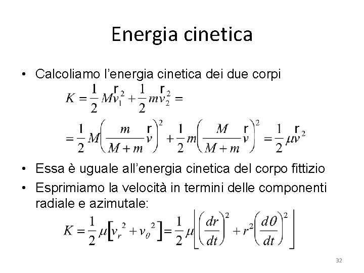 Energia cinetica • Calcoliamo l’energia cinetica dei due corpi • Essa è uguale all’energia