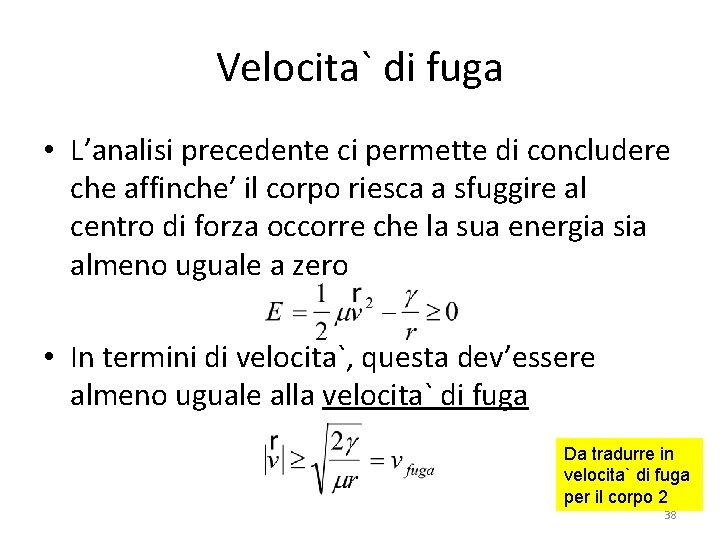 Velocita` di fuga • L’analisi precedente ci permette di concludere che affinche’ il corpo