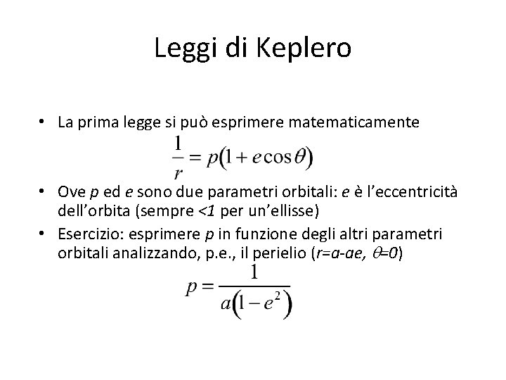 Leggi di Keplero • La prima legge si può esprimere matematicamente • Ove p