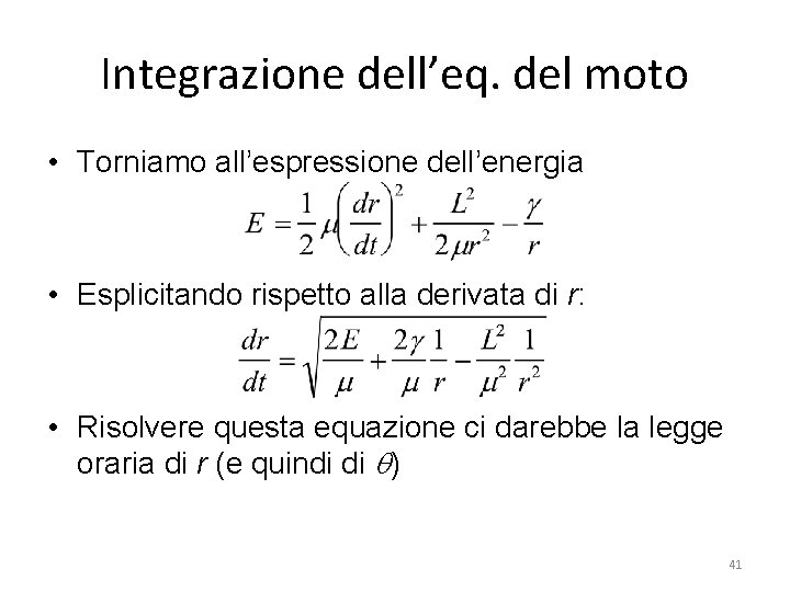 Integrazione dell’eq. del moto • Torniamo all’espressione dell’energia • Esplicitando rispetto alla derivata di