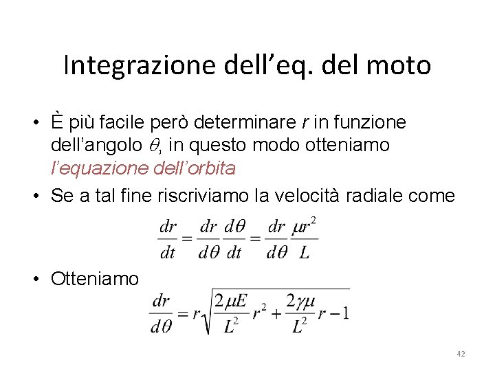 Integrazione dell’eq. del moto • È più facile però determinare r in funzione dell’angolo