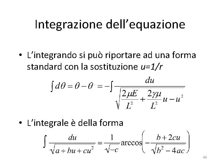 Integrazione dell’equazione • L’integrando si può riportare ad una forma standard con la sostituzione